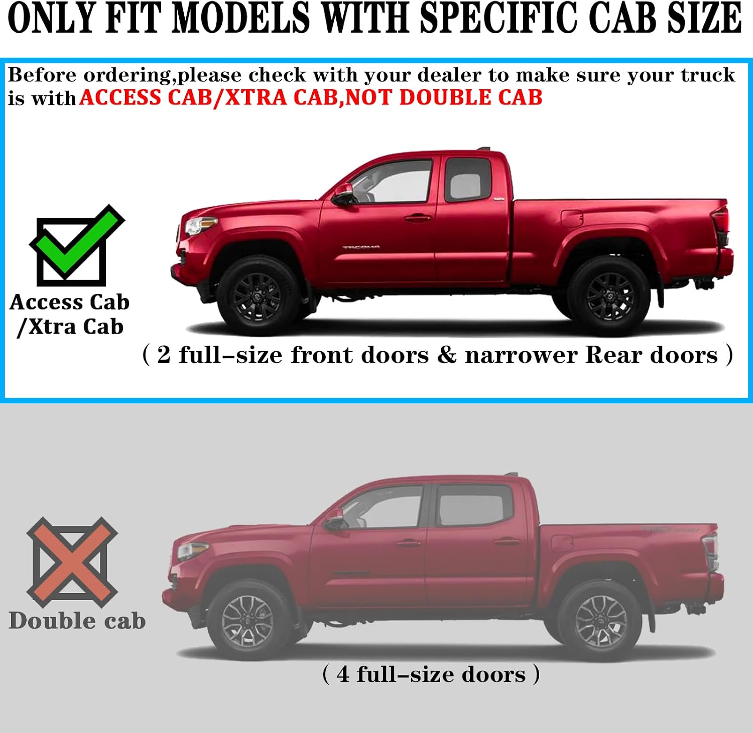 Running boards compatible with 2005-2023 Toyota Tacoma Access Cab with 3/4 Size Rear Door. Not For Double Cab/Crew Cab(4 Full-Size Doors).